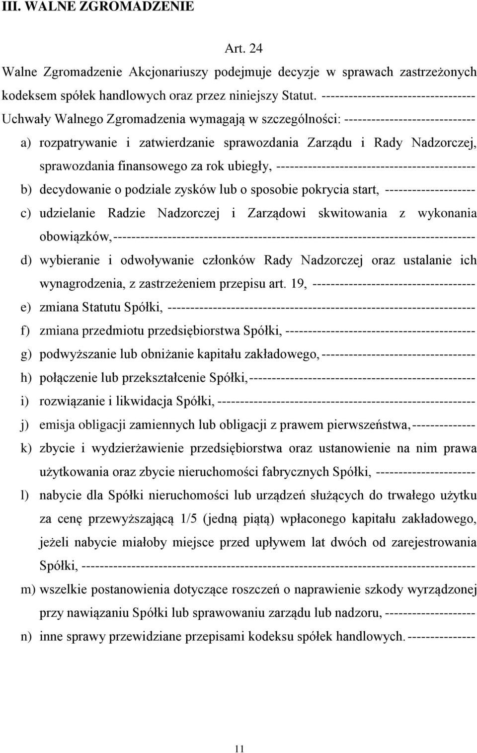 sprawozdania finansowego za rok ubiegły, -------------------------------------------- b) decydowanie o podziale zysków lub o sposobie pokrycia start, -------------------- c) udzielanie Radzie