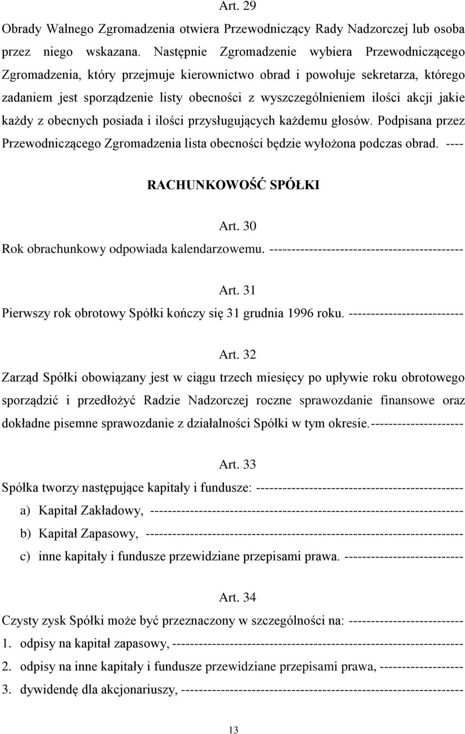 akcji jakie każdy z obecnych posiada i ilości przysługujących każdemu głosów. Podpisana przez Przewodniczącego Zgromadzenia lista obecności będzie wyłożona podczas obrad. ---- RACHUNKOWOŚĆ SPÓŁKI Art.