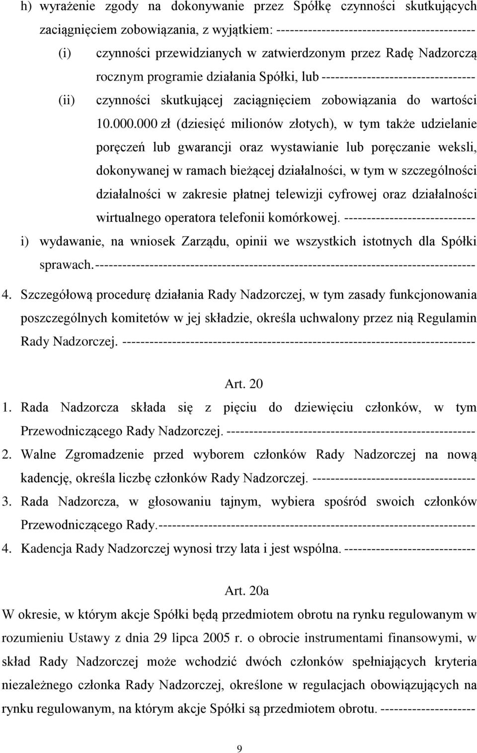 000 zł (dziesięć milionów złotych), w tym także udzielanie poręczeń lub gwarancji oraz wystawianie lub poręczanie weksli, dokonywanej w ramach bieżącej działalności, w tym w szczególności