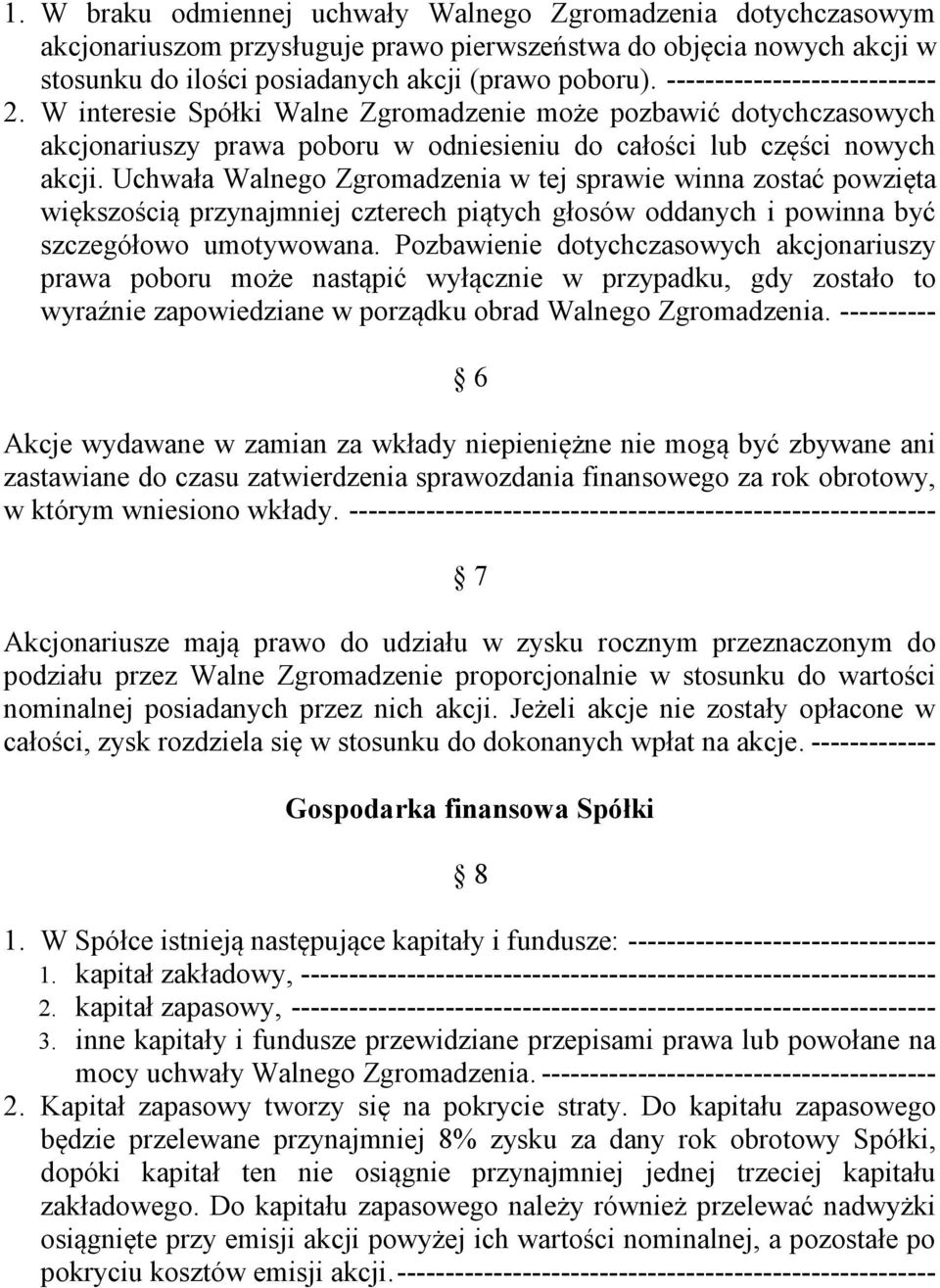 Uchwała Walnego Zgromadzenia w tej sprawie winna zostać powzięta większością przynajmniej czterech piątych głosów oddanych i powinna być szczegółowo umotywowana.