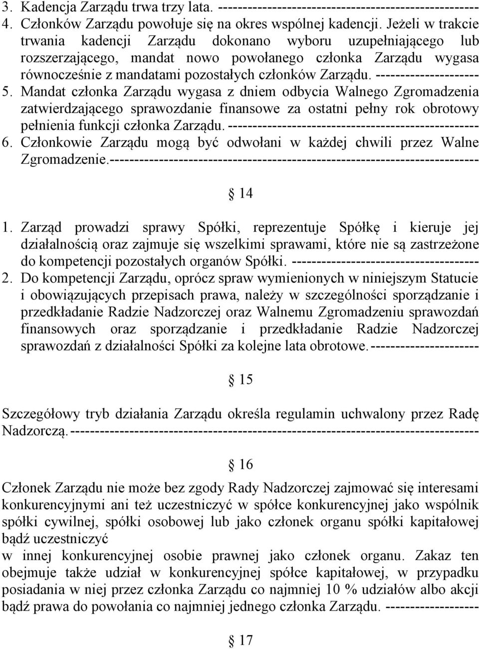 --------------------- 5. Mandat członka Zarządu wygasa z dniem odbycia Walnego Zgromadzenia zatwierdzającego sprawozdanie finansowe za ostatni pełny rok obrotowy pełnienia funkcji członka Zarządu.