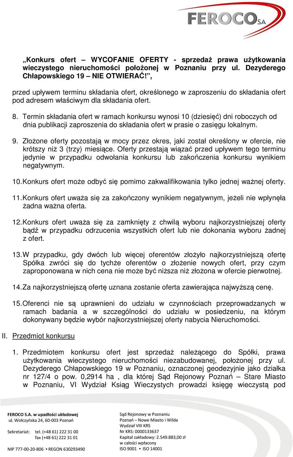 Termin składania ofert w ramach konkursu wynosi 10 (dziesięć) dni roboczych od dnia publikacji zaproszenia do składania ofert w prasie o zasięgu lokalnym. 9.