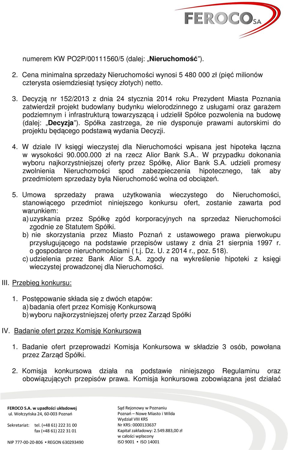 udzielił Spółce pozwolenia na budowę (dalej: Decyzja ). Spółka zastrzega, że nie dysponuje prawami autorskimi do projektu będącego podstawą wydania Decyzji. 4.