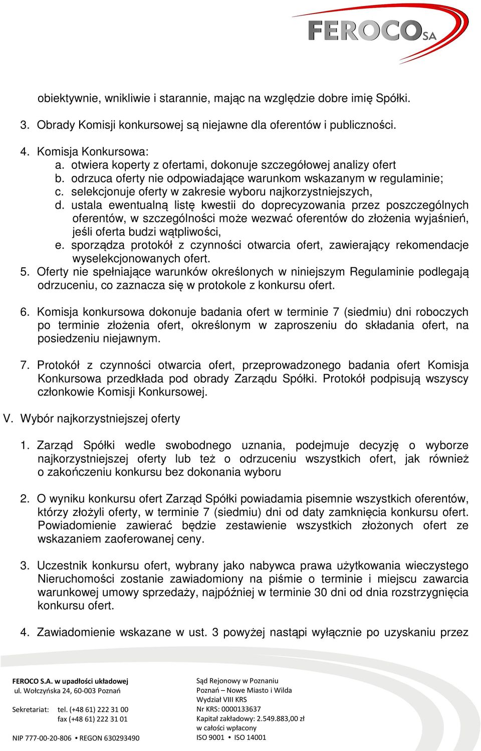 ustala ewentualną listę kwestii do doprecyzowania przez poszczególnych oferentów, w szczególności może wezwać oferentów do złożenia wyjaśnień, jeśli oferta budzi wątpliwości, e.