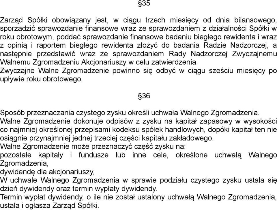 Walnemu Zgromadzeniu Akcjonariuszy w celu zatwierdzenia. Zwyczajne Walne Zgromadzenie powinno się odbyć w ciągu sześciu miesięcy po upływie roku obrotowego.