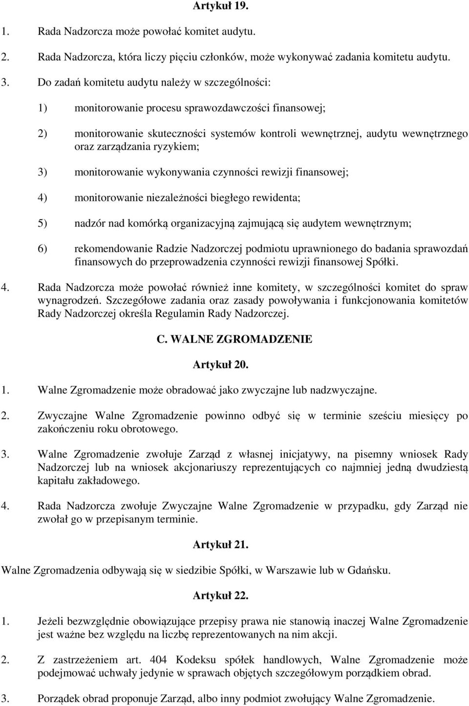 zarządzania ryzykiem; 3) monitorowanie wykonywania czynności rewizji finansowej; 4) monitorowanie niezależności biegłego rewidenta; 5) nadzór nad komórką organizacyjną zajmującą się audytem