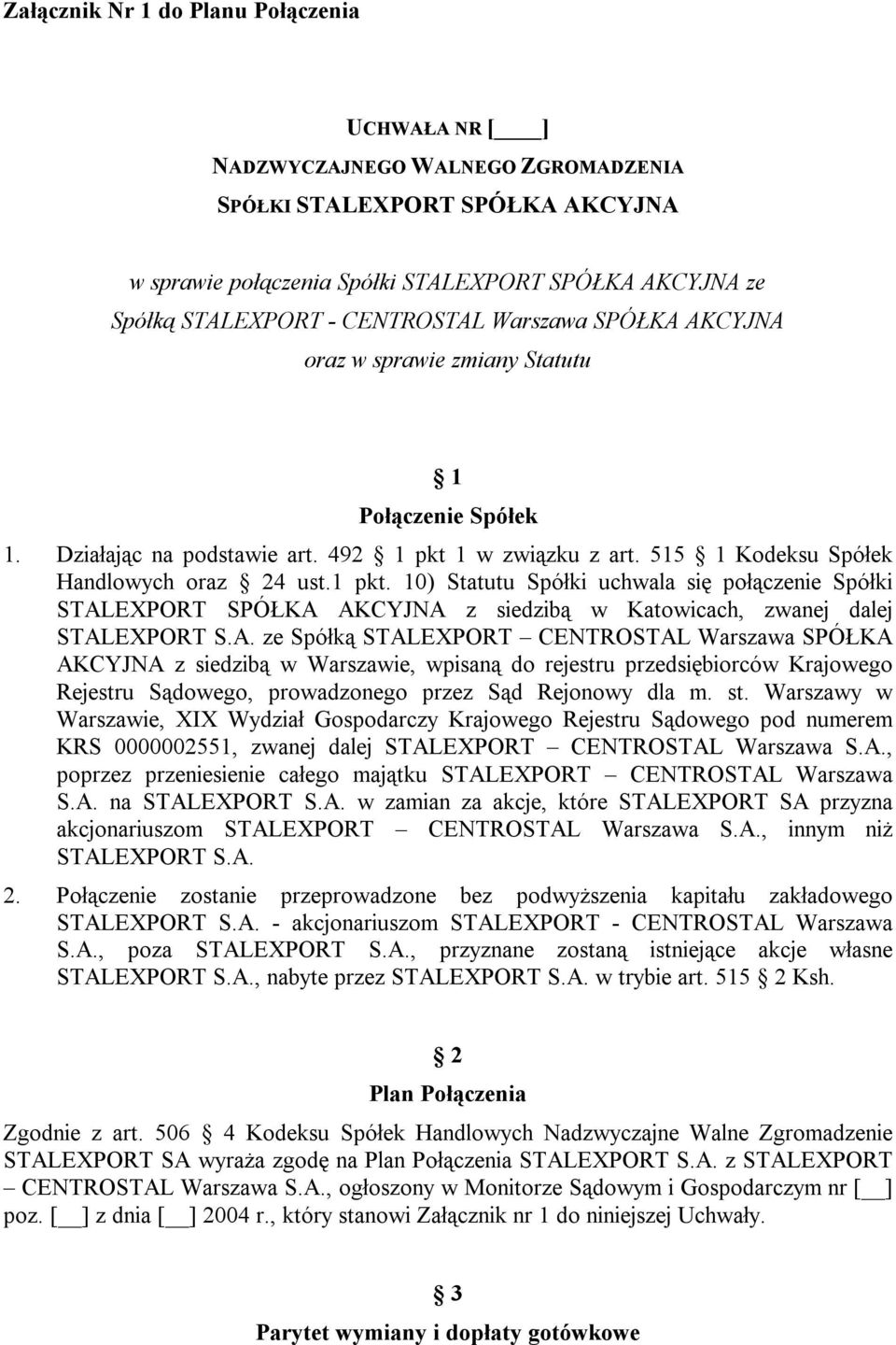 1 w związku z art. 515 1 Kodeksu Spółek Handlowych oraz 24 ust.1 pkt. 10) Statutu Spółki uchwala się połączenie Spółki STAL