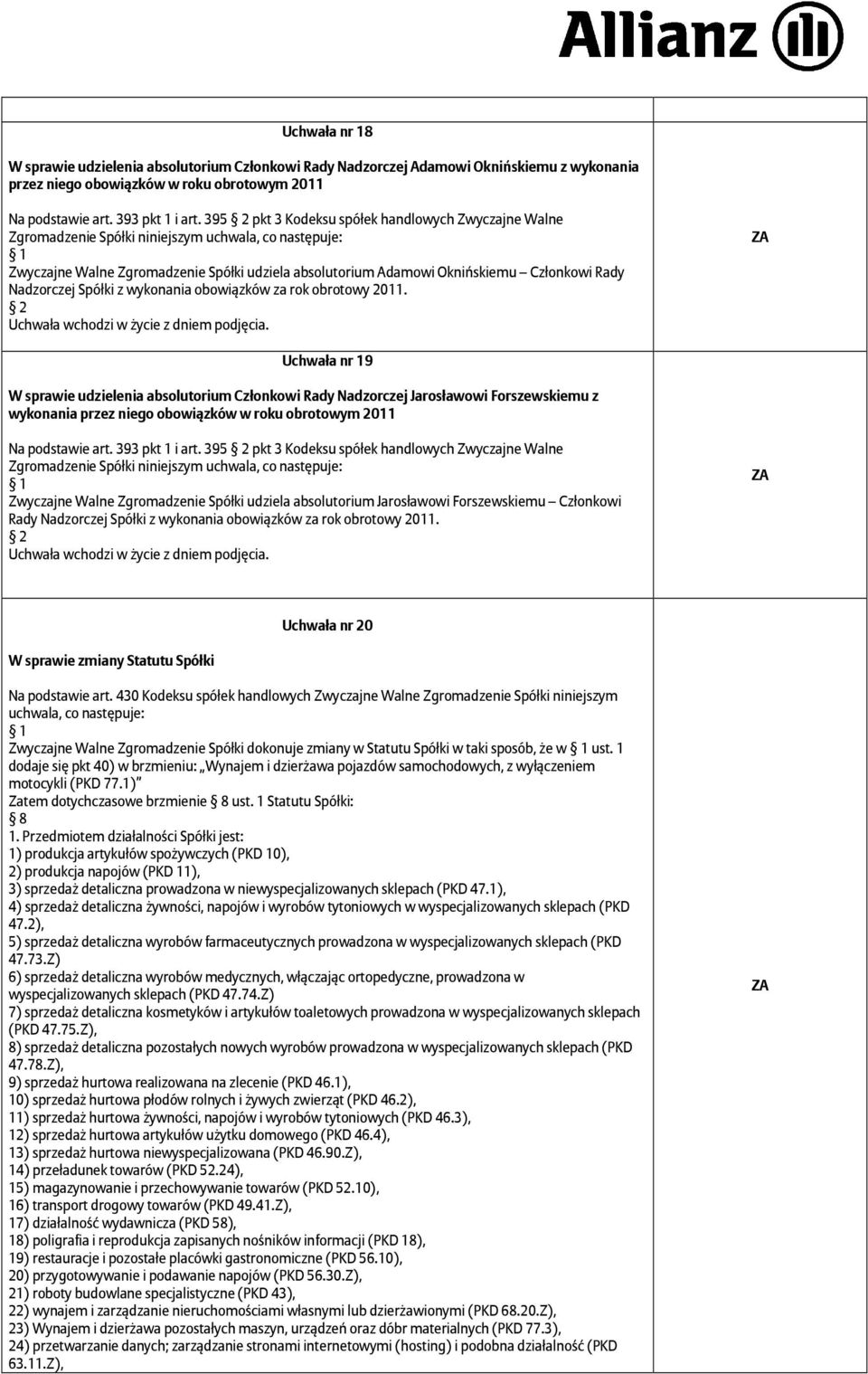 obrotowy 2011. Uchwała nr 19 W sprawie udzielenia absolutorium Członkowi Rady Nadzorczej Jarosławowi Forszewskiemu z Na podstawie art. 393 pkt 1 i art.