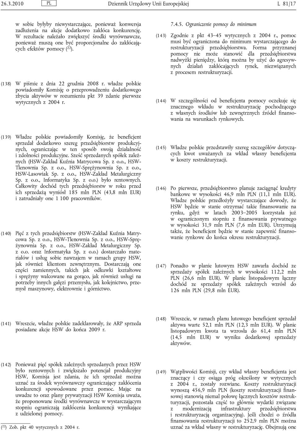 władze polskie powiadomiły Komisję o przeprowadzeniu dodatkowego zbycia aktywów w rozumieniu pkt 39 zdanie pierwsze wytycznych z 2004 r. 7.4.5.