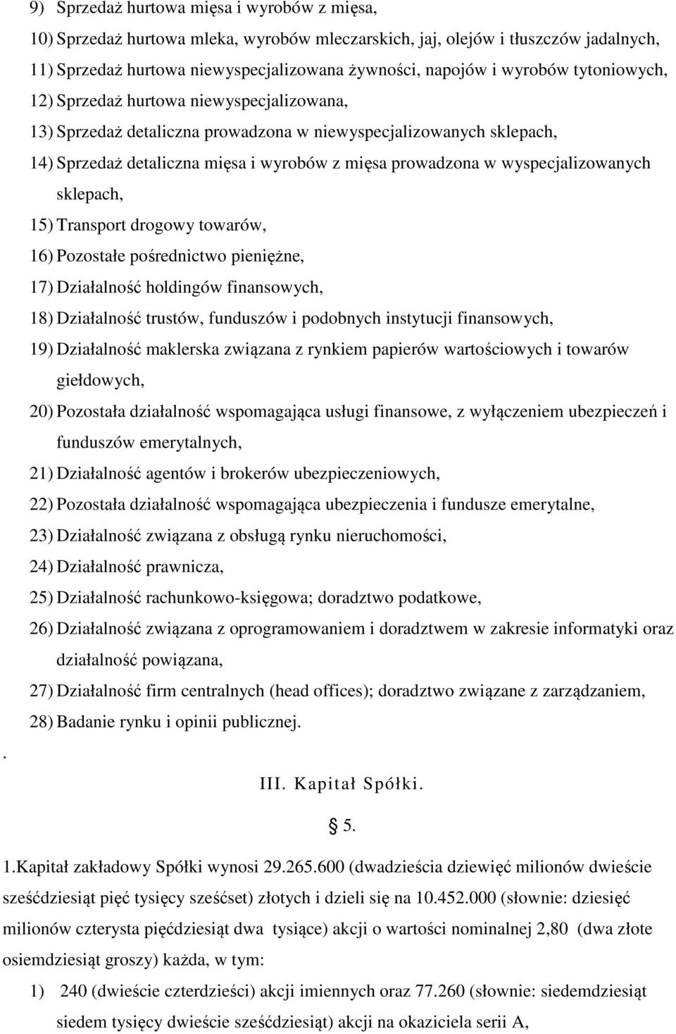 wyspecjalizowanych sklepach, 15) Transport drogowy towarów, 16) Pozostałe pośrednictwo pieniężne, 17) Działalność holdingów finansowych, 18) Działalność trustów, funduszów i podobnych instytucji