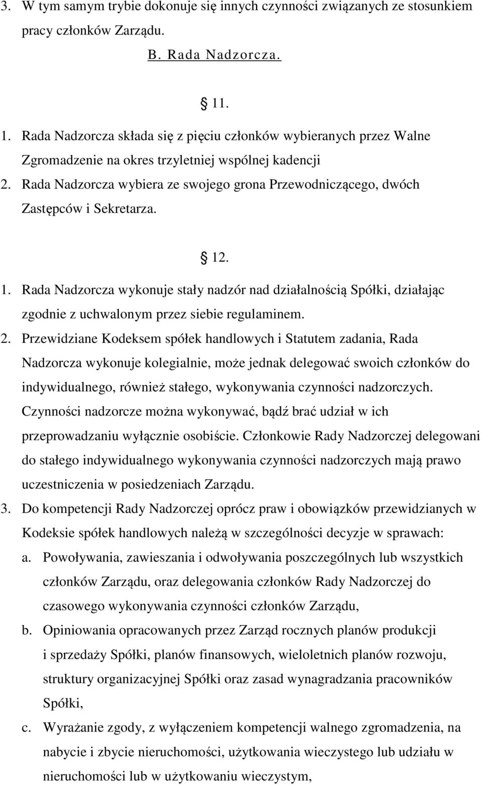 Rada Nadzorcza wybiera ze swojego grona Przewodniczącego, dwóch Zastępców i Sekretarza. 12