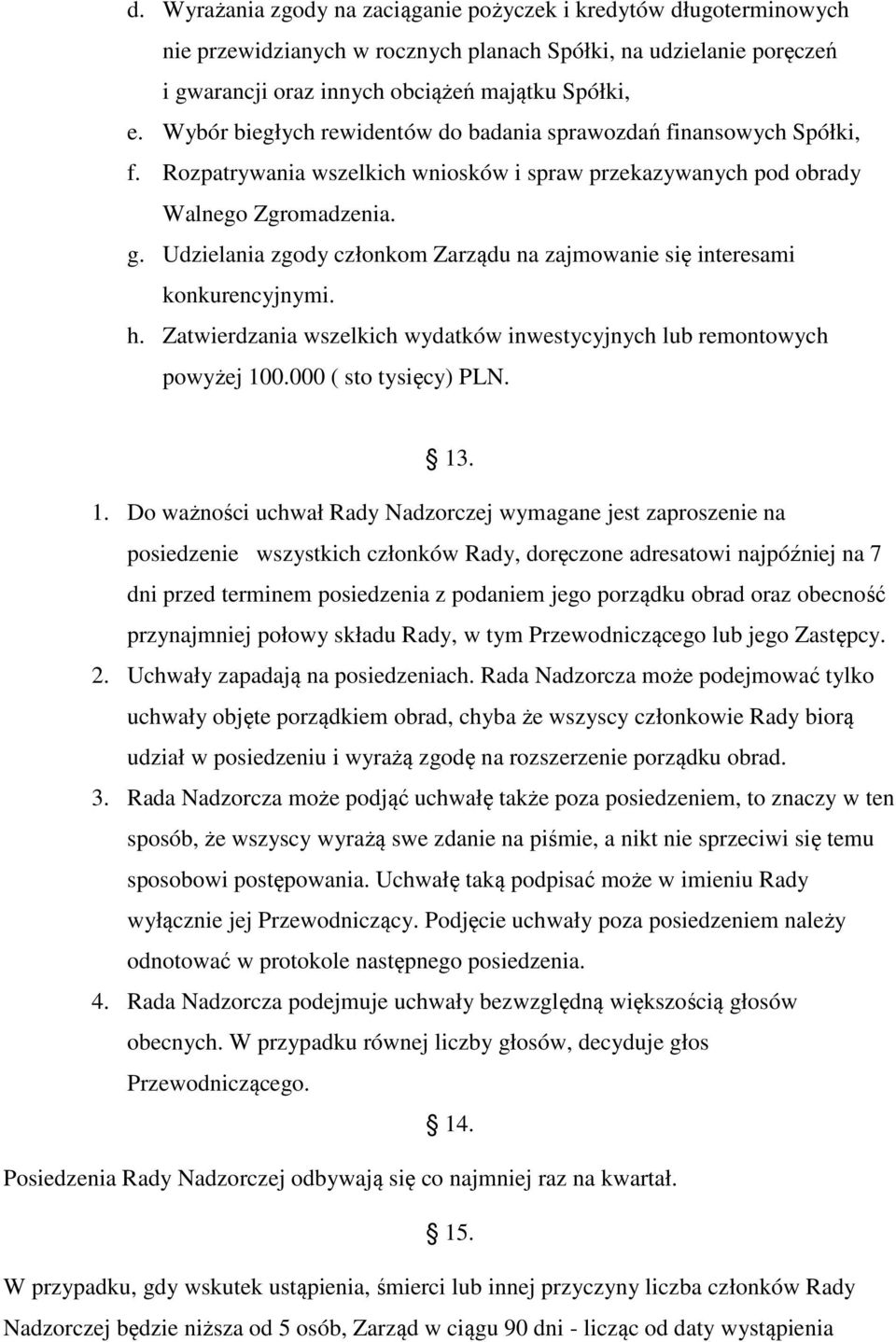 Udzielania zgody członkom Zarządu na zajmowanie się interesami konkurencyjnymi. h. Zatwierdzania wszelkich wydatków inwestycyjnych lub remontowych powyżej 10