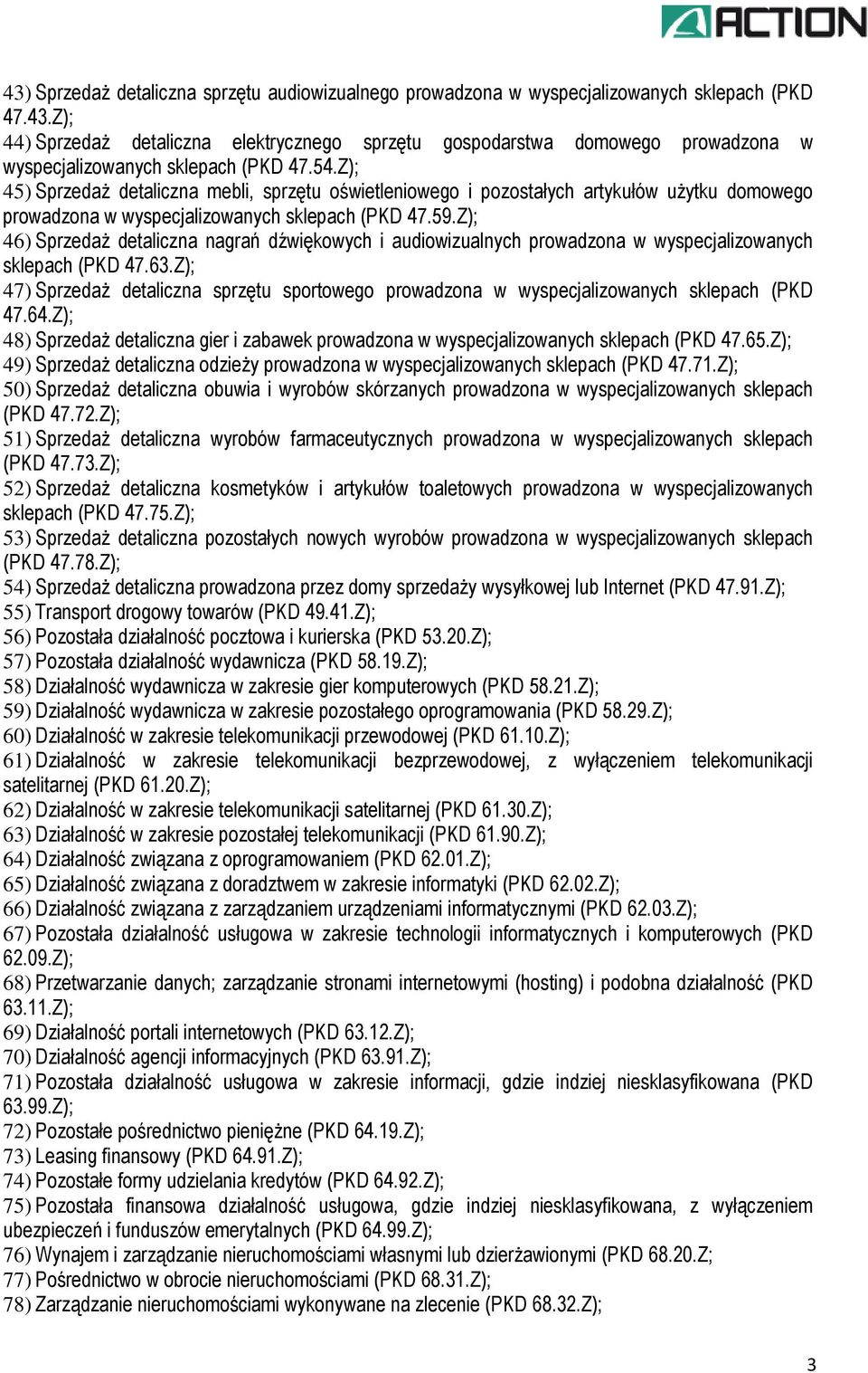 Z); 46) Sprzedaż detaliczna nagrań dźwiękowych i audiowizualnych prowadzona w wyspecjalizowanych sklepach (PKD 47.63.