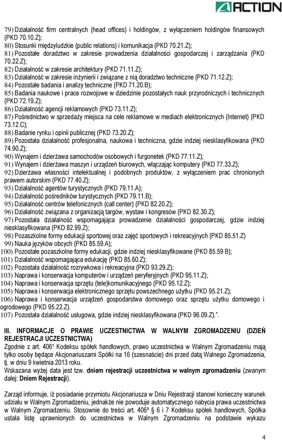 Z); 83) Działalność w zakresie inżynierii i związane z nią doradztwo techniczne (PKD 71.12.Z); 84) Pozostałe badania i analizy techniczne (PKD 71.20.