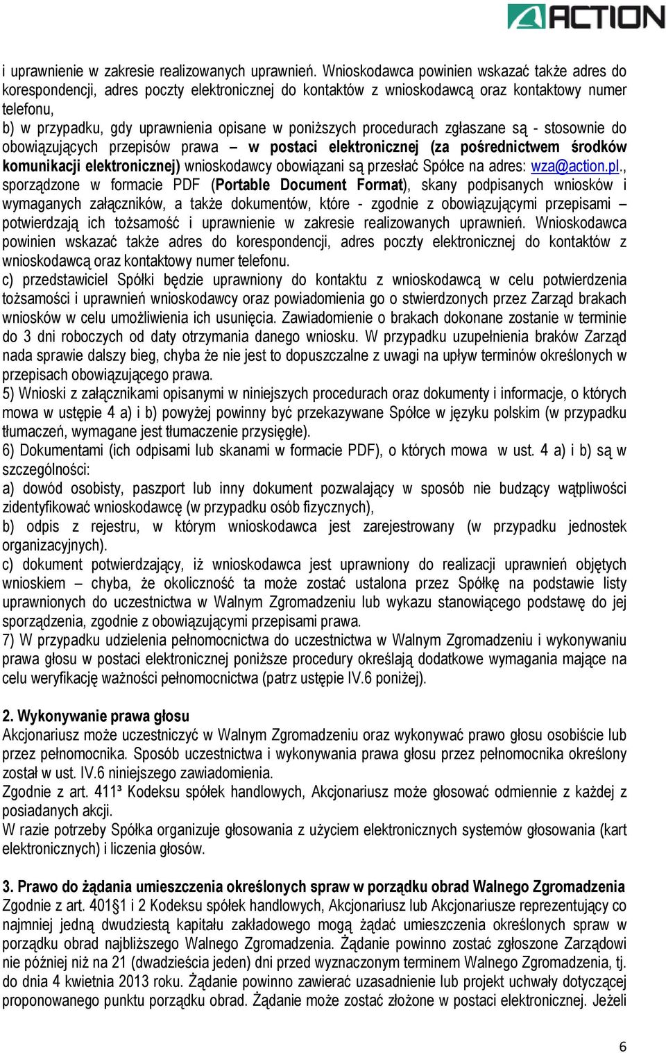 poniższych procedurach zgłaszane są - stosownie do obowiązujących przepisów prawa w postaci elektronicznej (za pośrednictwem środków komunikacji elektronicznej) wnioskodawcy obowiązani są przesłać