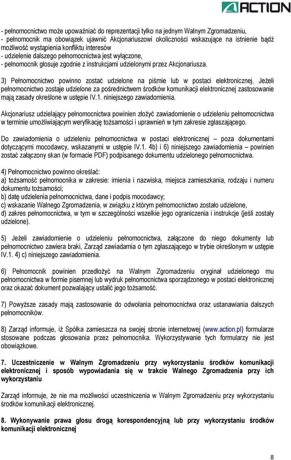 3) Pełnomocnictwo powinno zostać udzielone na piśmie lub w postaci elektronicznej.