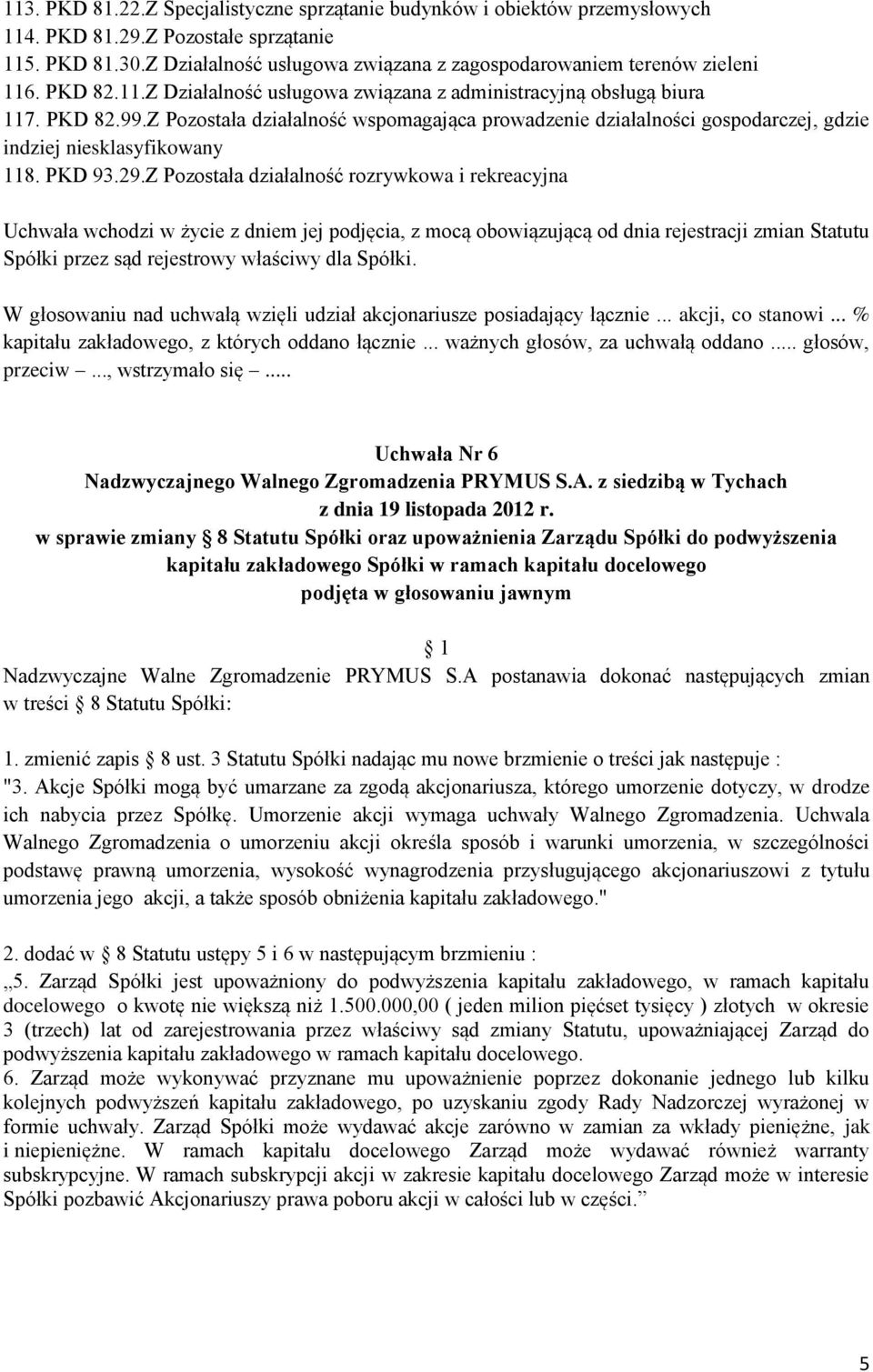 Z Pozostała działalność wspomagająca prowadzenie działalności gospodarczej, gdzie indziej niesklasyfikowany 118. PKD 93.29.