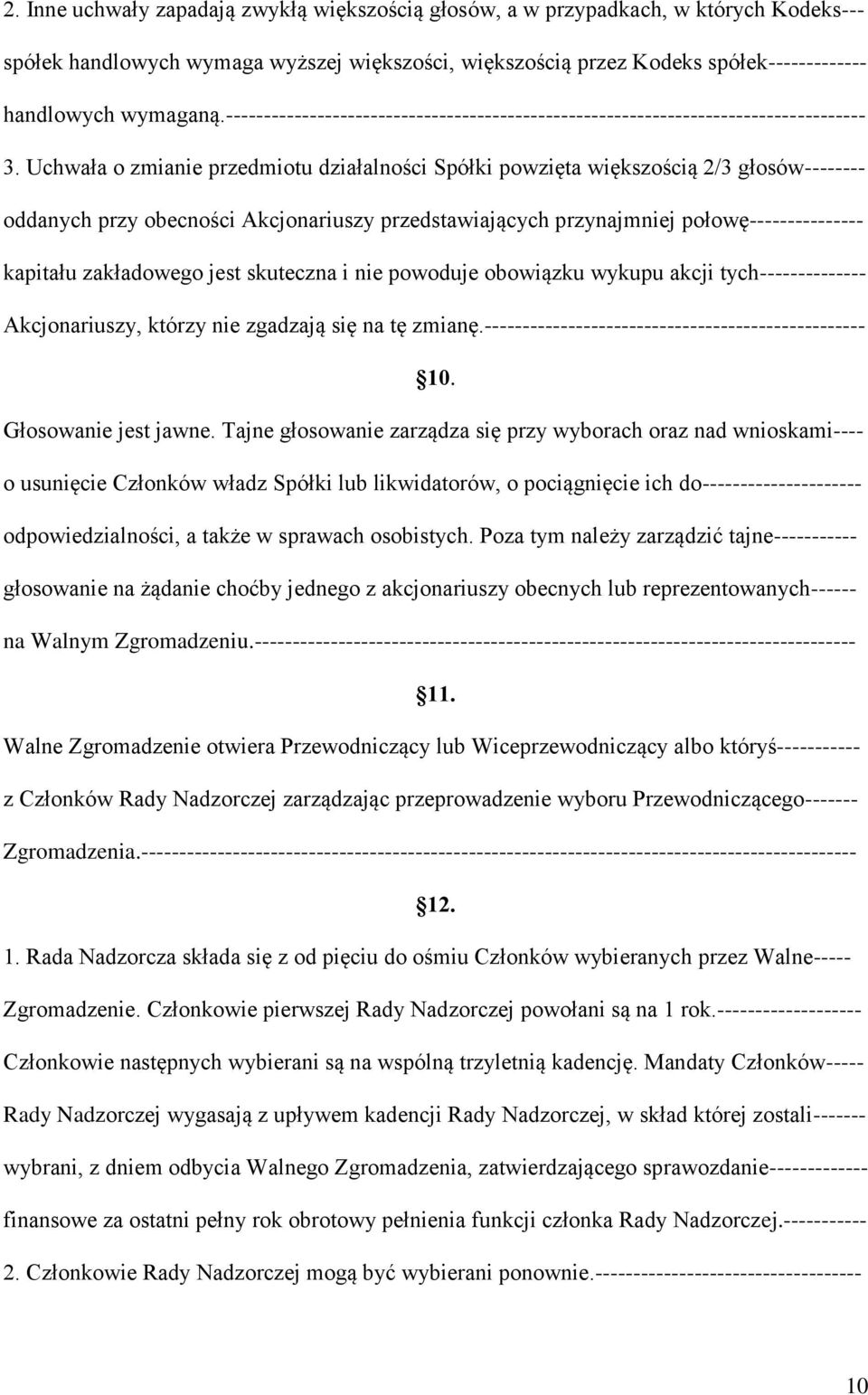 Uchwała o zmianie przedmiotu działalności Spółki powzięta większością 2/3 głosów-------- oddanych przy obecności Akcjonariuszy przedstawiających przynajmniej połowę--------------- kapitału