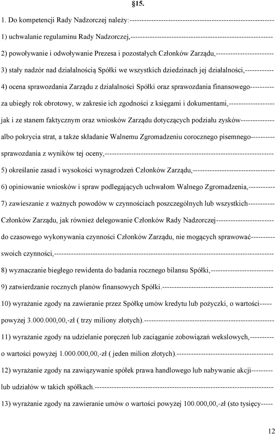 2) powoływanie i odwoływanie Prezesa i pozostałych Członków Zarządu,------------------------ 3) stały nadzór nad działalnością Spółki we wszystkich dziedzinach jej działalności,------------ 4) ocena