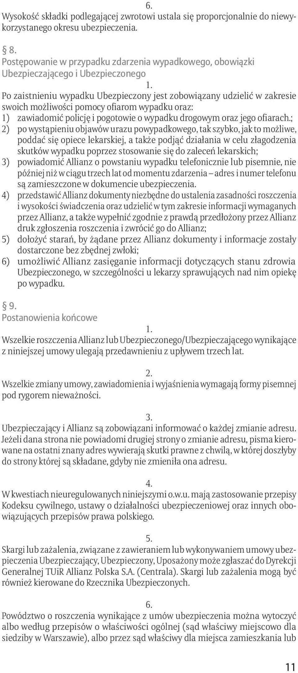 wypadku oraz: 1) zawiadomić policję i pogotowie o wypadku drogowym oraz jego ofiarach.