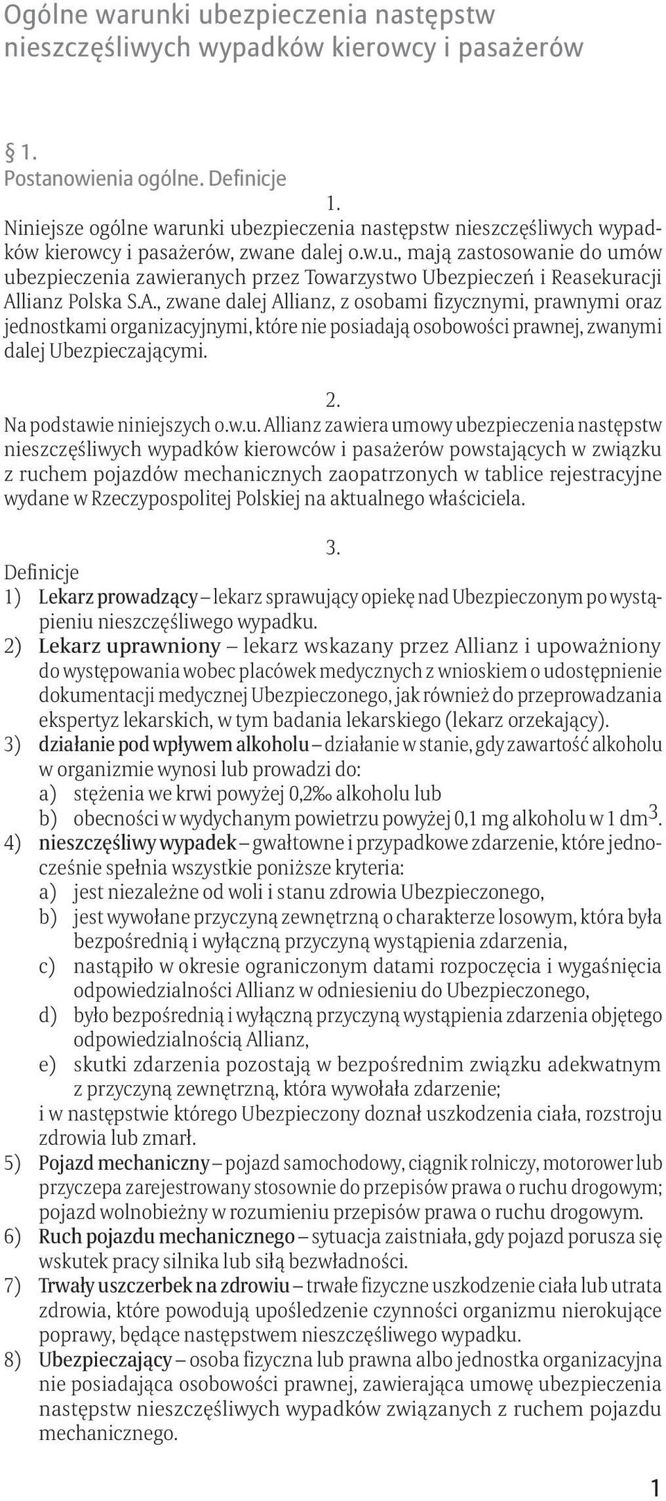 A., zwane dalej Allianz, z osobami fizycznymi, prawnymi oraz jednostkami organizacyjnymi, które nie posiadają osobowości prawnej, zwanymi dalej Ubezpieczającymi. Na podstawie niniejszych o.w.u.