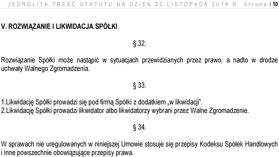 Likwidację Spółki prowadzi się pod firmą Spółki z dodatkiem w likwidacji. 2.