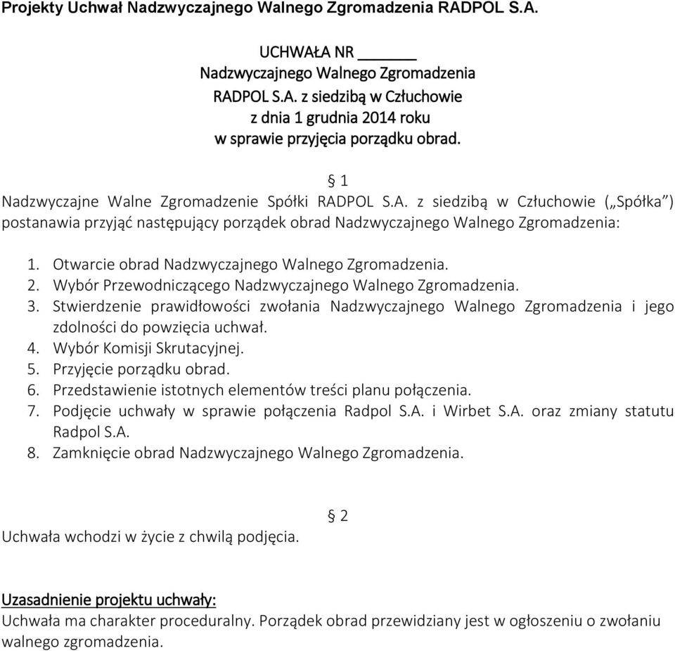 Przedstawienie istotnych elementów treści planu połączenia. 7. Podjęcie uchwały w sprawie połączenia Radpol S.A. i Wirbet S.A. oraz zmiany statutu Radpol S.A. 8.