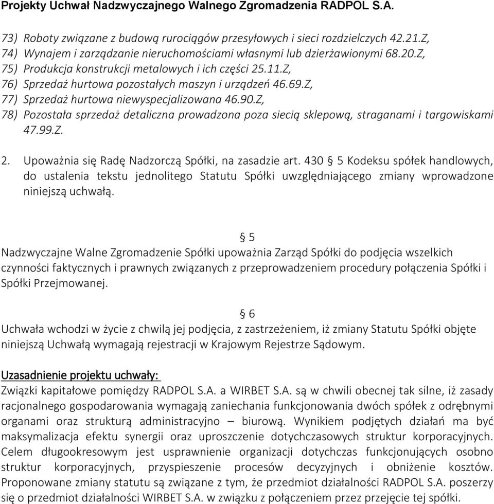 Z, 78) Pozostała sprzedaż detaliczna prowadzona poza siecią sklepową, straganami i targowiskami 47.99.Z. 2. Upoważnia się Radę Nadzorczą Spółki, na zasadzie art.