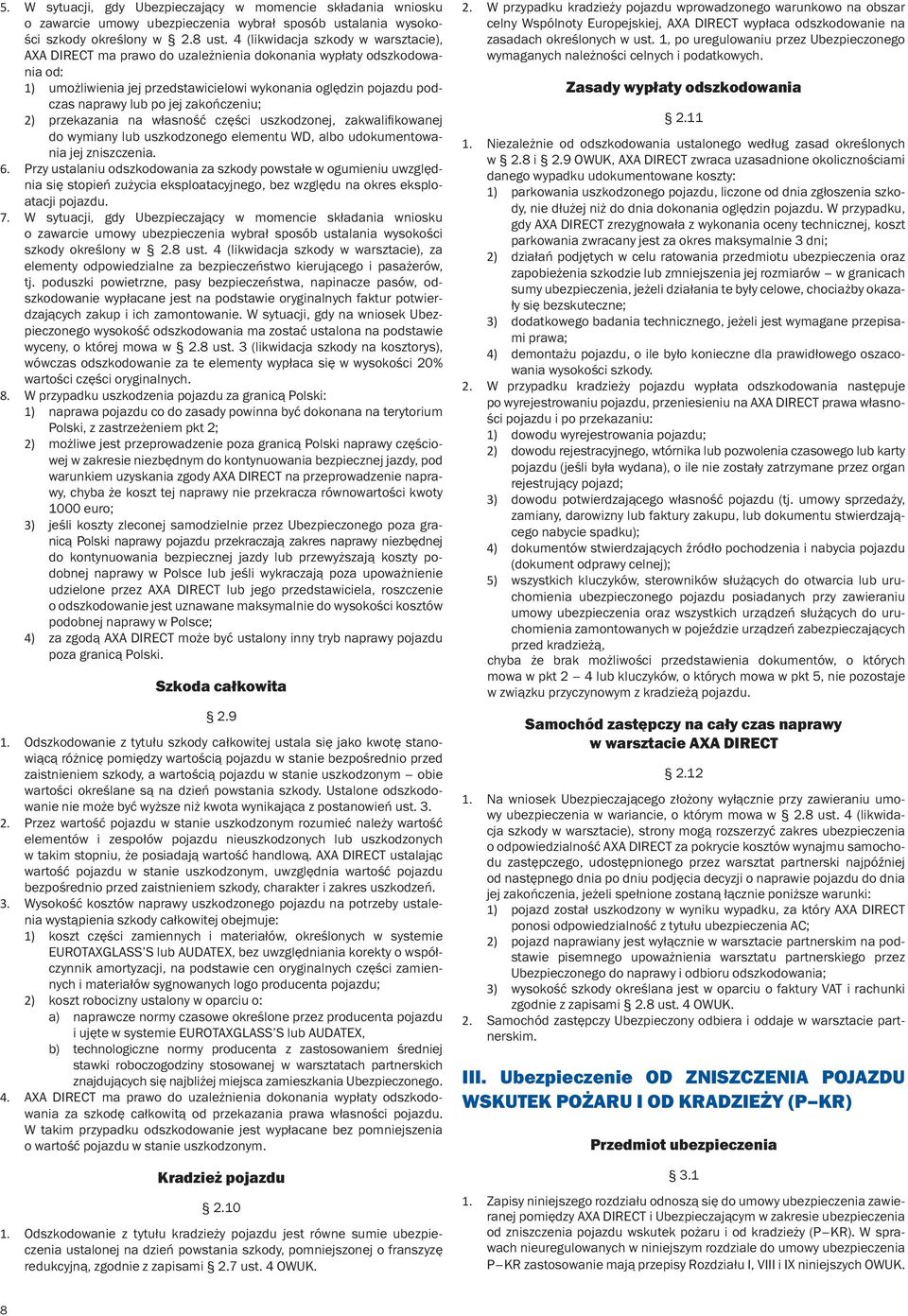 zakończeniu; 2) przekazania na własność części uszkodzonej, zakwalifikowanej do wymiany lub uszkodzonego elementu D, albo udokumentowania jej zniszczenia. 6.