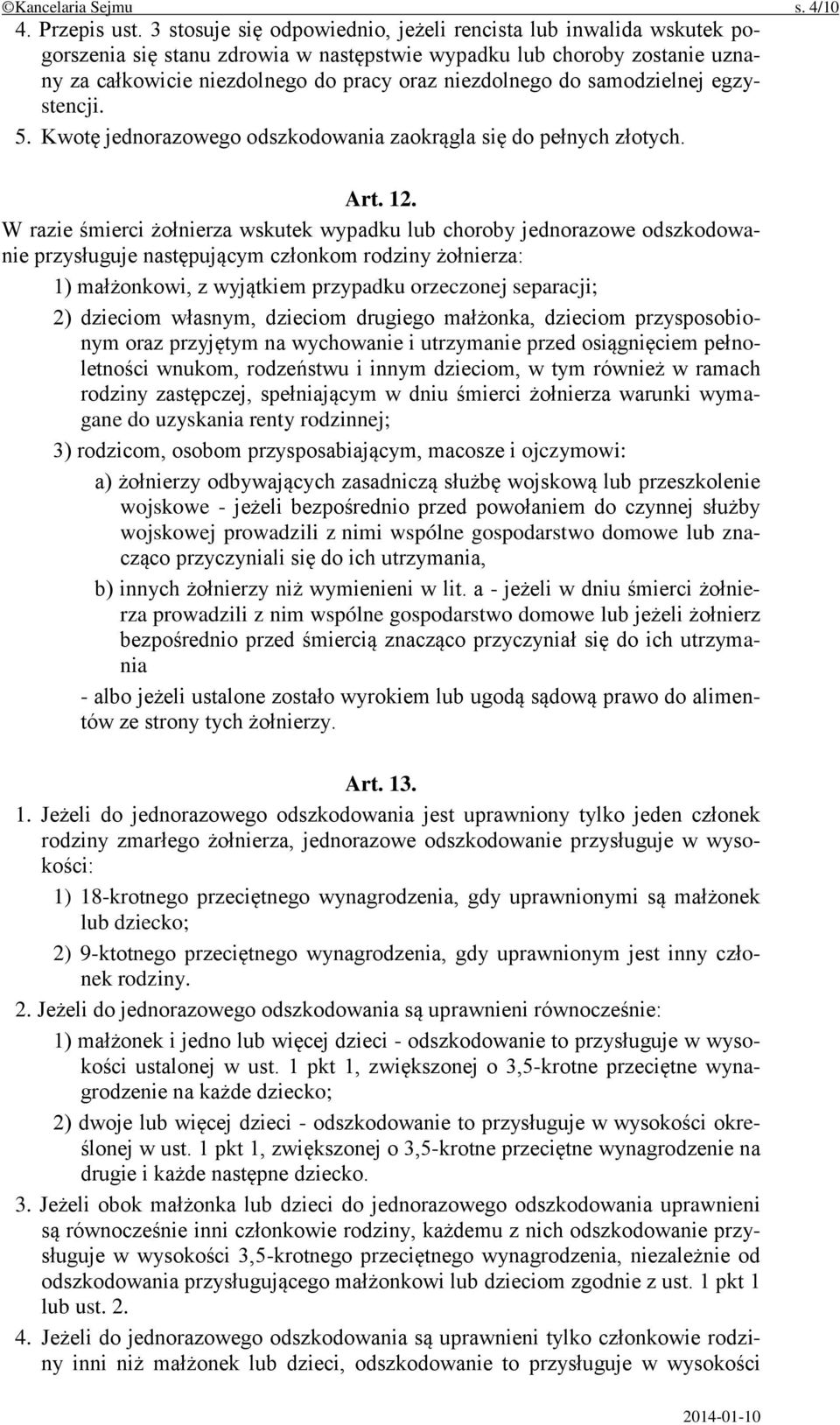 samodzielnej egzystencji. 5. Kwotę jednorazowego odszkodowania zaokrągla się do pełnych złotych. Art. 12.