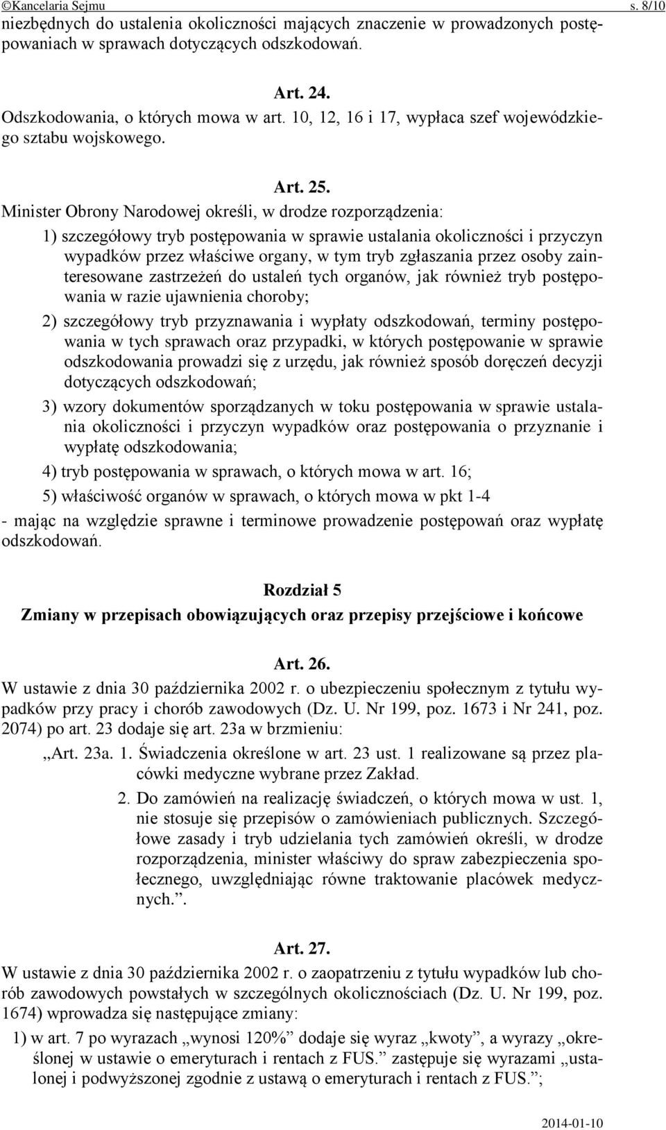 Minister Obrony Narodowej określi, w drodze rozporządzenia: 1) szczegółowy tryb postępowania w sprawie ustalania okoliczności i przyczyn wypadków przez właściwe organy, w tym tryb zgłaszania przez