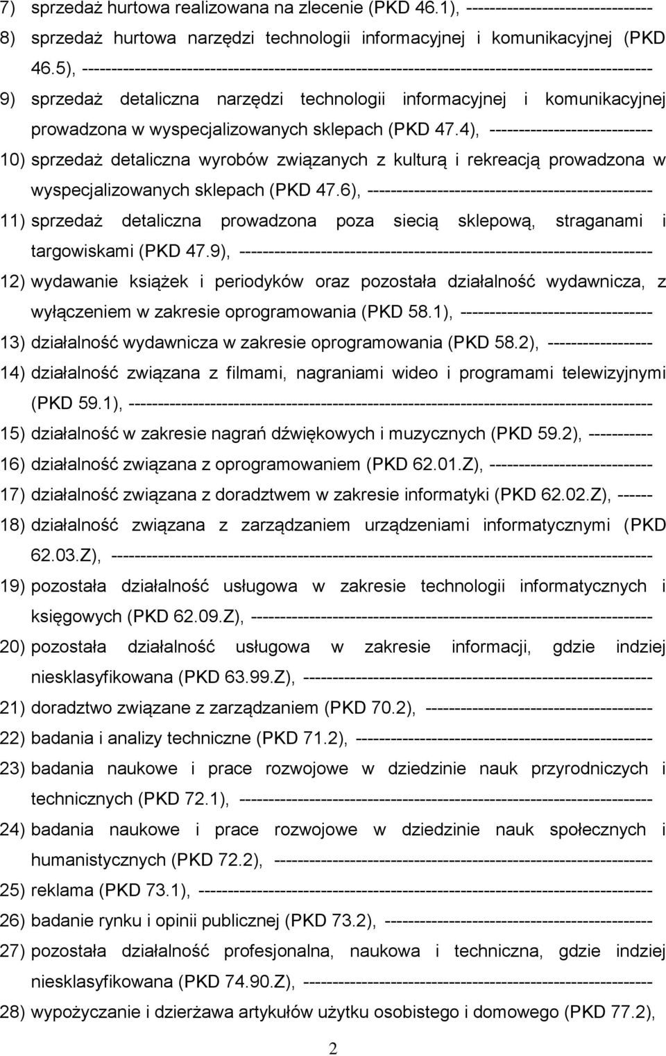 wyspecjalizowanych sklepach (PKD 47.4), ---------------------------- 10) sprzedaż detaliczna wyrobów związanych z kulturą i rekreacją prowadzona w wyspecjalizowanych sklepach (PKD 47.