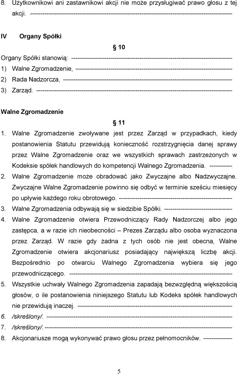 ------------------------------------------------------------------------------ 1) Walne Zgromadzenie, ---------------------------------------------------------------------------- 2) Rada Nadzorcza,