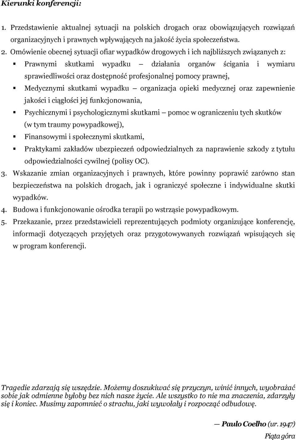 pomocy prawnej, Medycznymi skutkami wypadku organizacja opieki medycznej oraz zapewnienie jakości i ciągłości jej funkcjonowania, Psychicznymi i psychologicznymi skutkami pomoc w ograniczeniu tych