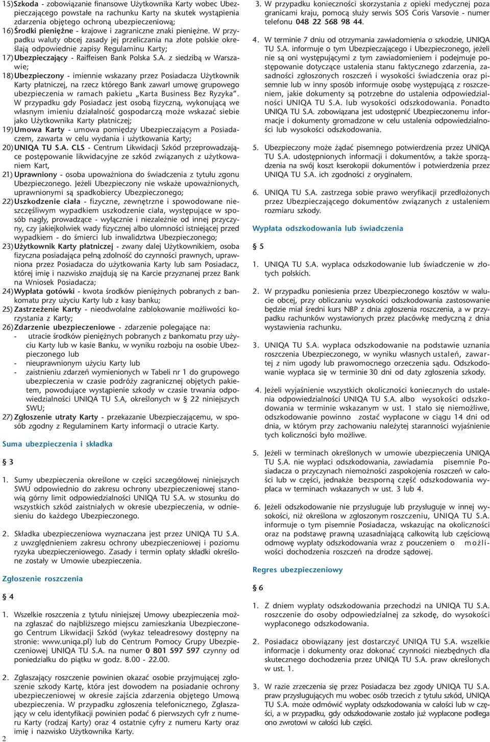 z siedzib¹ w Warszawie; 18)Ubezpieczony - imiennie wskazany przez Posiadacza U ytkownik Karty p³atniczej, na rzecz którego Bank zawar³ umowê grupowego ubezpieczenia w ramach pakietu Karta Business