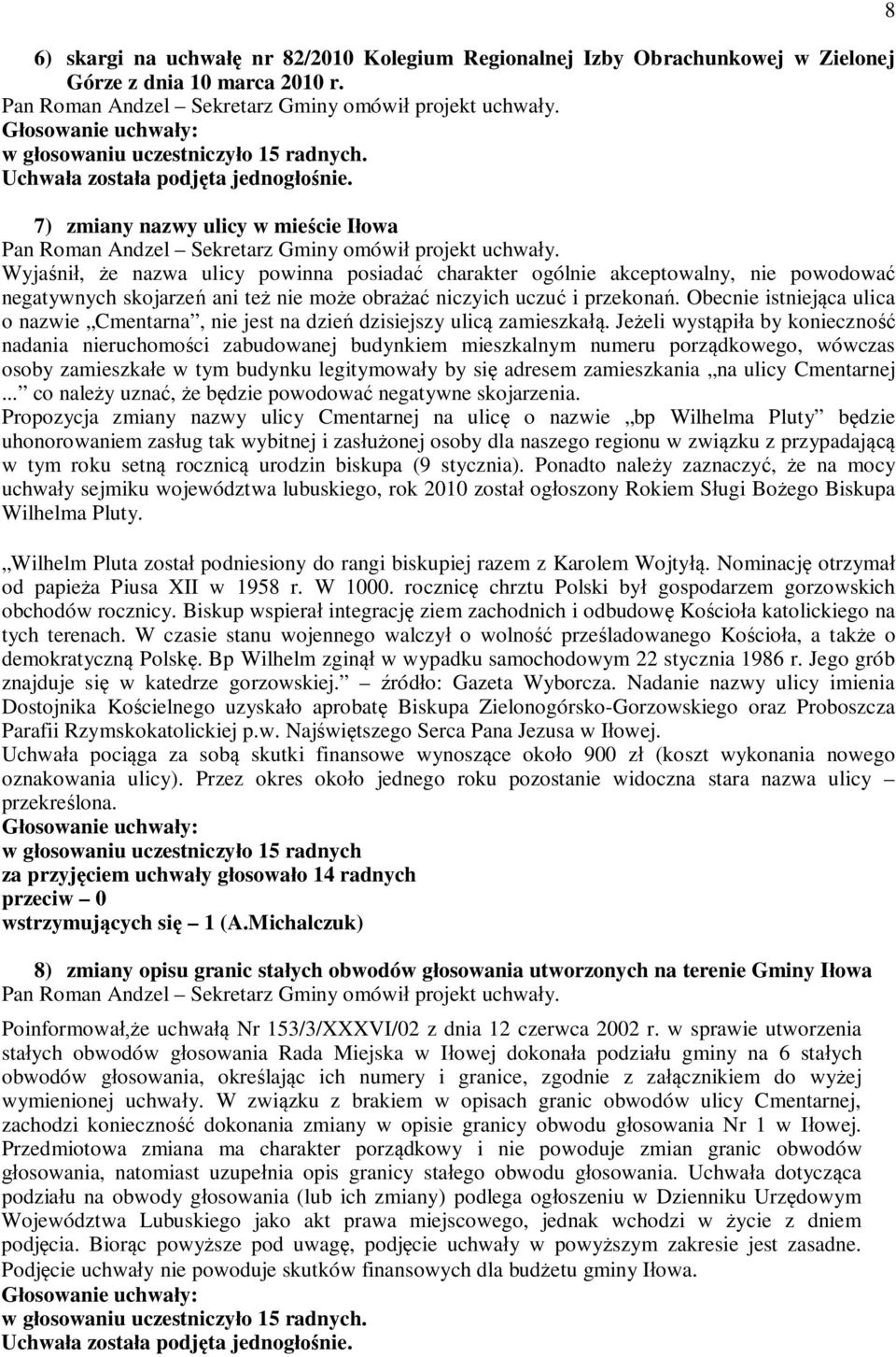 Wyjani, e nazwa ulicy powinna posiada charakter ogólnie akceptowalny, nie powodowa negatywnych skojarze ani te nie moe obra niczyich uczu i przekona.