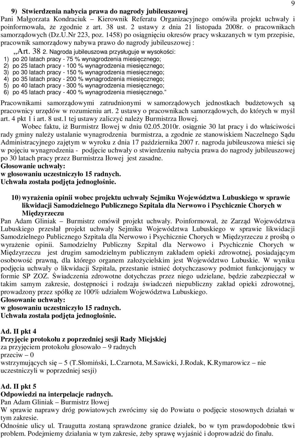 1458) po osigniciu okresów pracy wskazanych w tym przepisie, pracownik samorzdowy nabywa prawo do nagrody jubileuszowej : Art. 38 2.