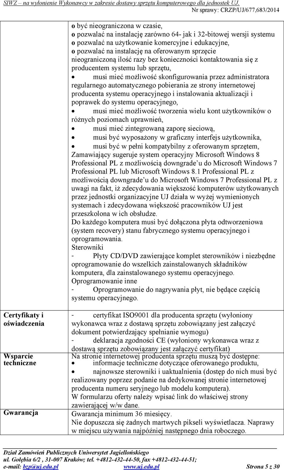 strony internetowej producenta systemu operacyjnego i instalowania aktualizacji i poprawek do systemu operacyjnego, musi mieć możliwość tworzenia wielu kont użytkowników o różnych poziomach