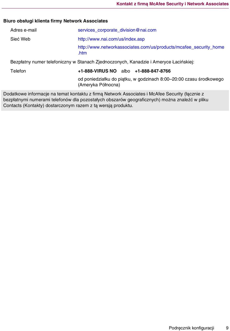 htm Bezpłatny numer telefoniczny w Stanach Zjednoczonych, Kanadzie i Ameryce Łacińskiej: Telefon +1-888-VIRUS NO albo +1-888-847-8766 od poniedziałku do piątku, w godzinach 8:00 20:00