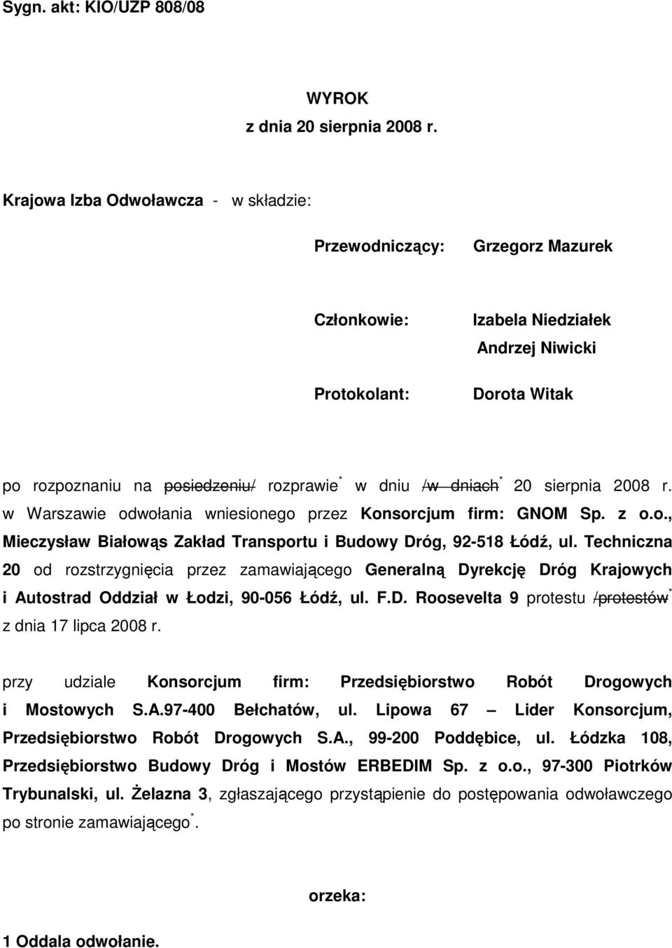 dniach * 20 sierpnia 2008 r. w Warszawie odwołania wniesionego przez Konsorcjum firm: GNOM Sp. z o.o., Mieczysław Białowąs Zakład Transportu i Budowy Dróg, 92-518 Łódź, ul.