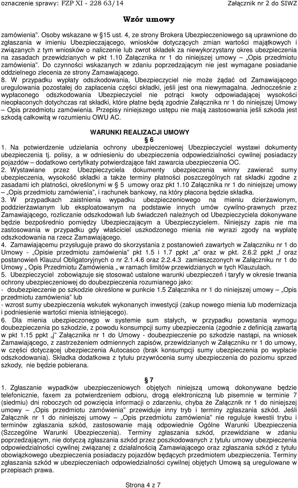 składek za niewykorzystany okres ubezpieczenia na zasadach przewidzianych w pkt 1.10 Załącznika nr 1 do niniejszej umowy Opis przedmiotu zamówienia.