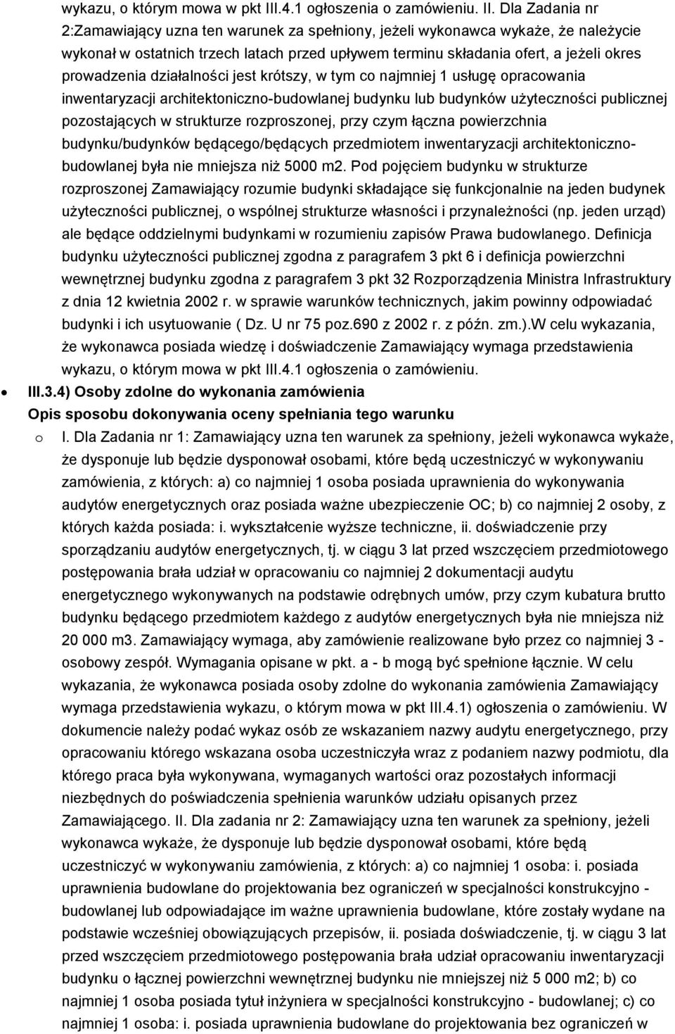 Dla Zadania nr 2:Zamawiający uzna ten warunek za spełniony, jeżeli wykonawca wykaże, że należycie wykonał w ostatnich trzech latach przed upływem terminu składania ofert, a jeżeli okres prowadzenia