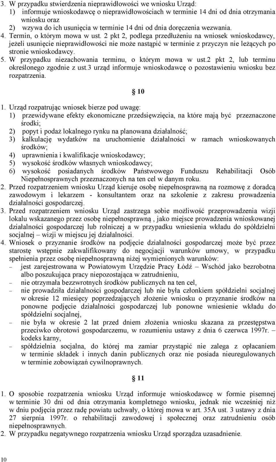 2 pkt 2, podlega przedłużeniu na wniosek wnioskodawcy, jeżeli usunięcie nieprawidłowości nie może nastąpić w terminie z przyczyn nie leżących po stronie wnioskodawcy. 5.