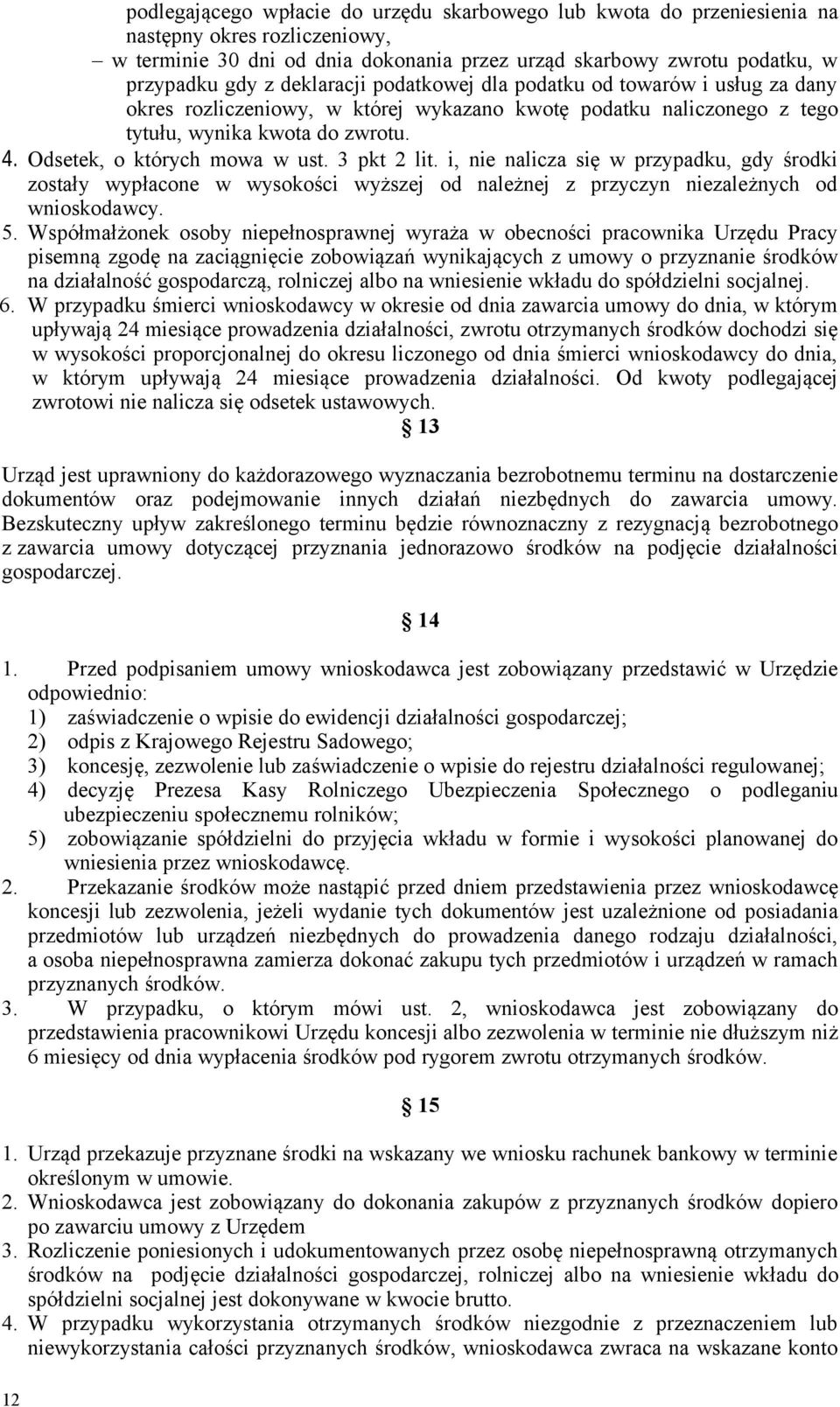 3 pkt 2 lit. i, nie nalicza się w przypadku, gdy środki zostały wypłacone w wysokości wyższej od należnej z przyczyn niezależnych od wnioskodawcy. 5.