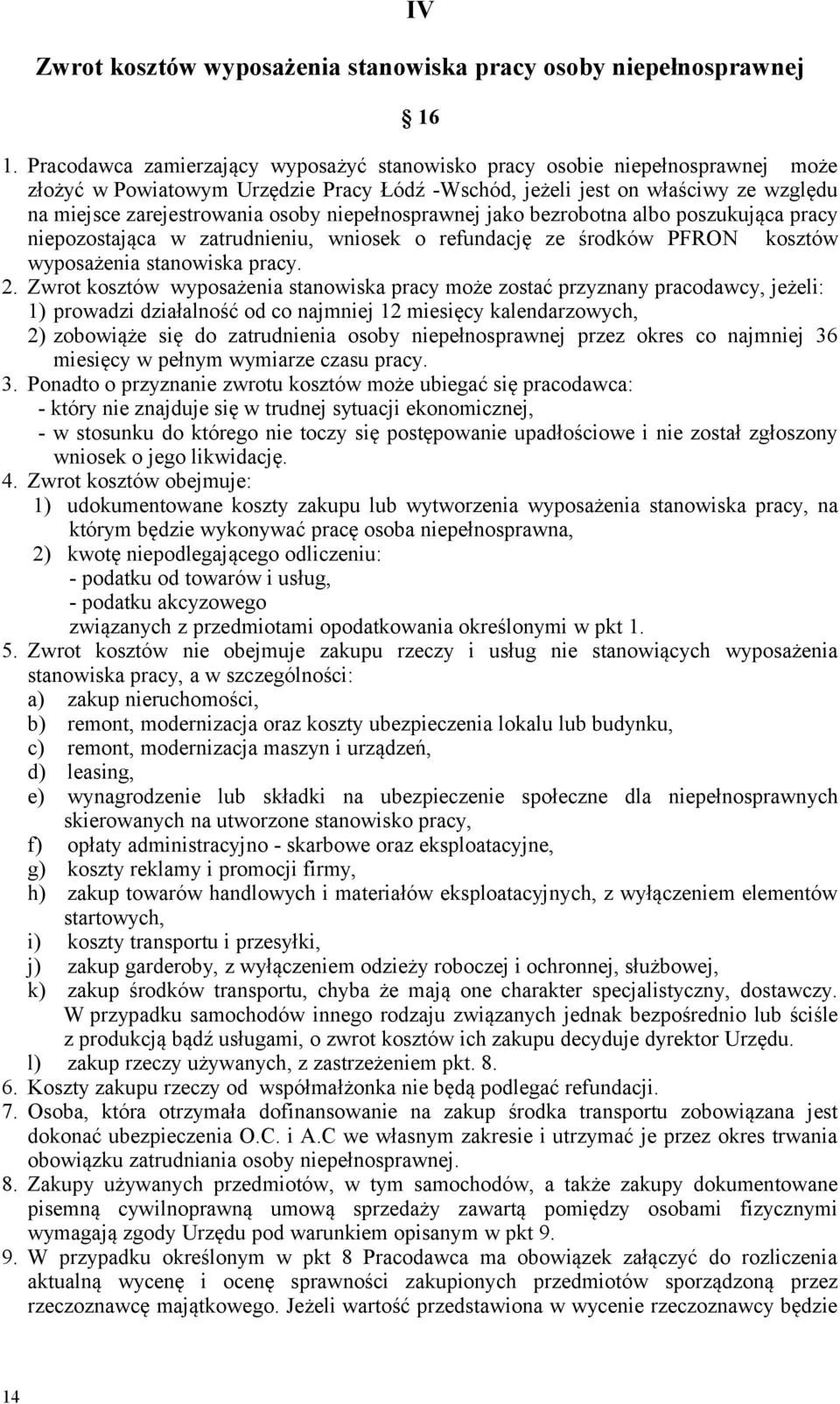 niepełnosprawnej jako bezrobotna albo poszukująca pracy niepozostająca w zatrudnieniu, wniosek o refundację ze środków PFRON kosztów wyposażenia stanowiska pracy. 2.