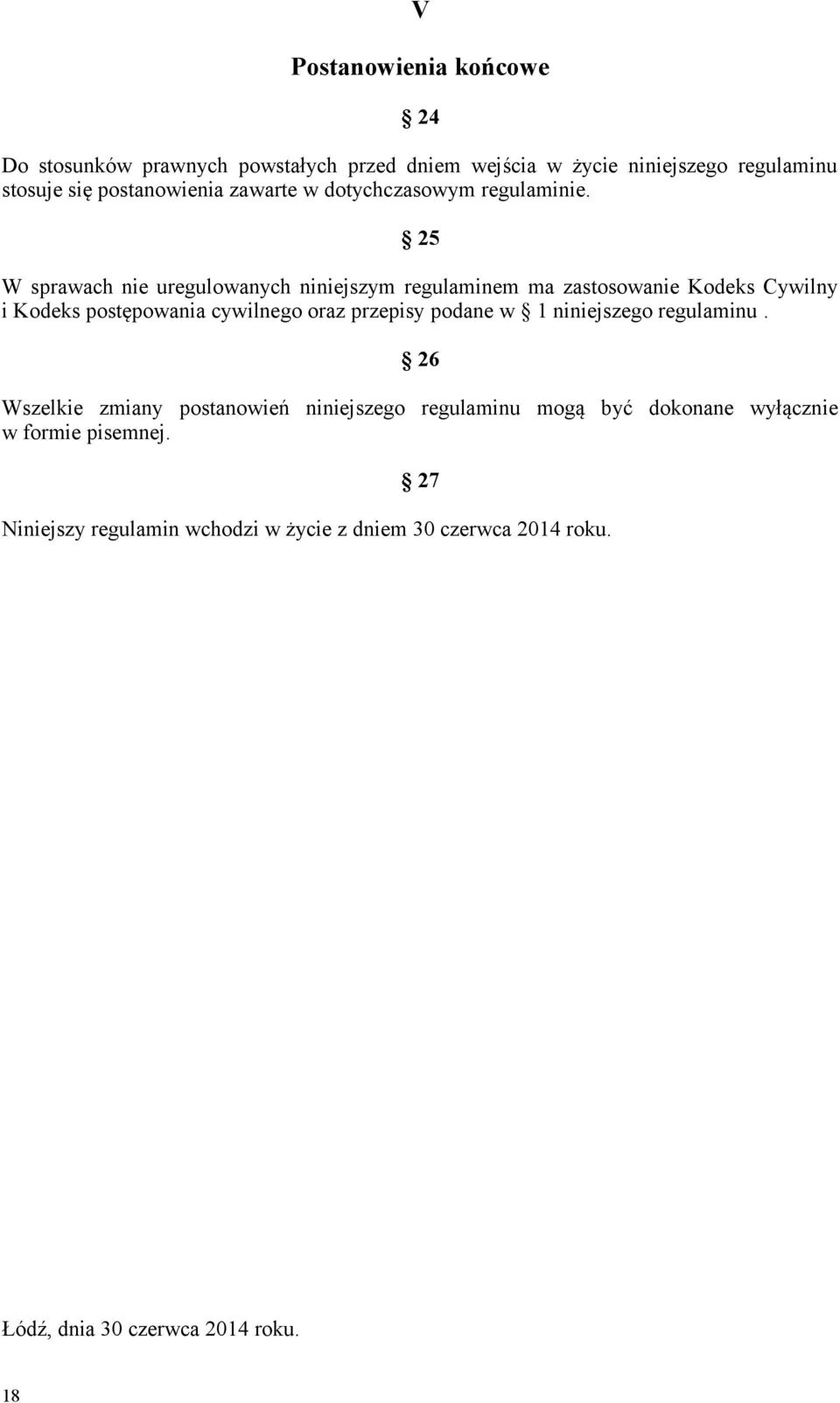 25 W sprawach nie uregulowanych niniejszym regulaminem ma zastosowanie Kodeks Cywilny i Kodeks postępowania cywilnego oraz przepisy