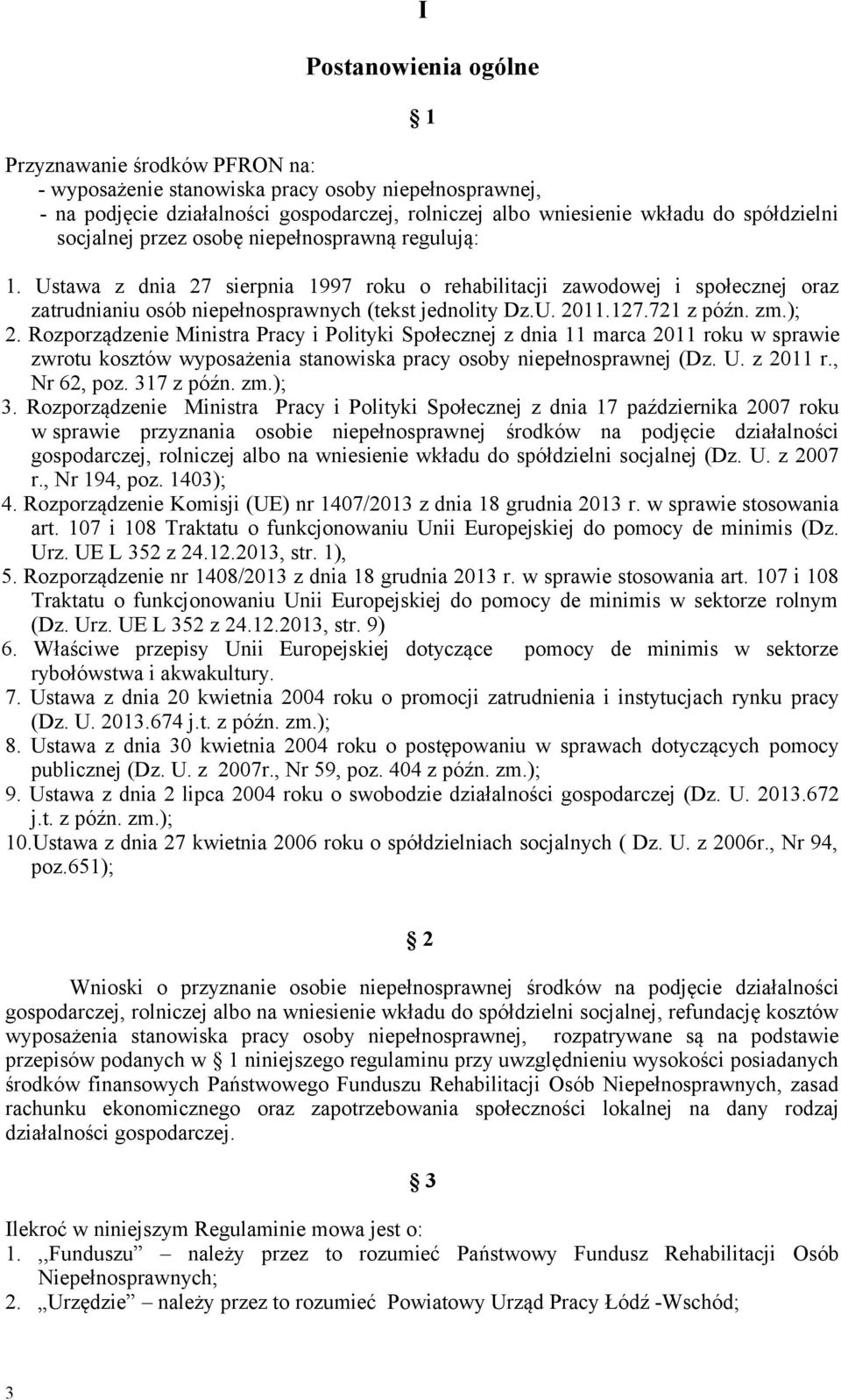 721 z późn. zm.); 2. Rozporządzenie Ministra Pracy i Polityki Społecznej z dnia 11 marca 2011 roku w sprawie zwrotu kosztów wyposażenia stanowiska pracy osoby niepełnosprawnej (Dz. U. z 2011 r.