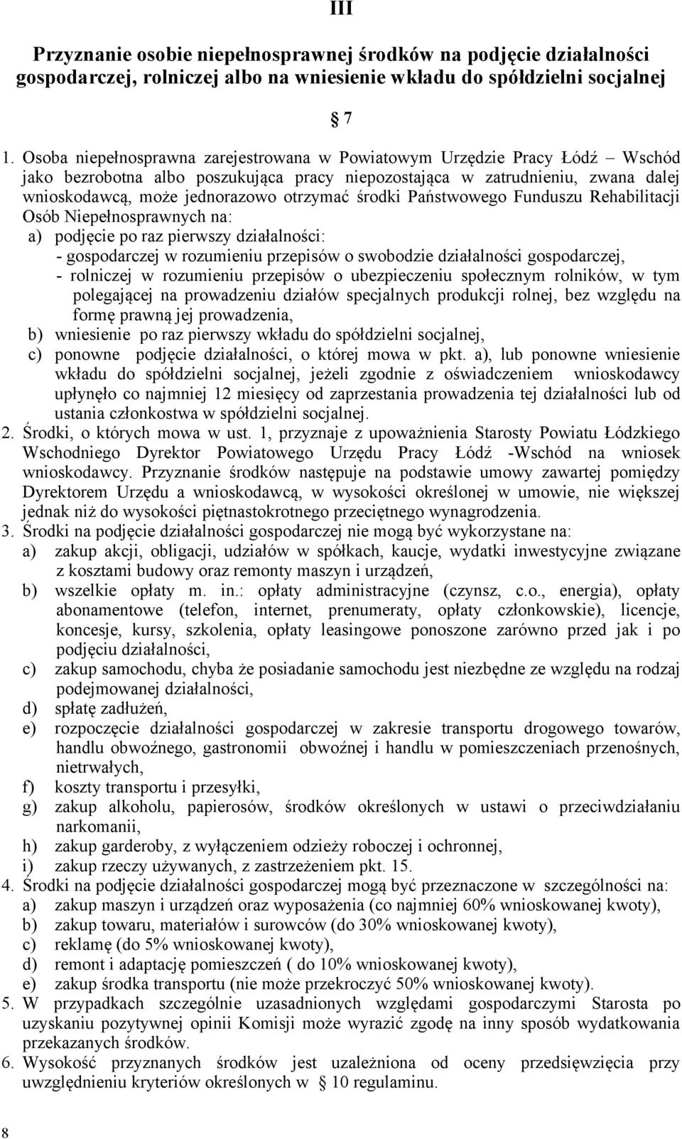 środki Państwowego Funduszu Rehabilitacji Osób Niepełnosprawnych na: a) podjęcie po raz pierwszy działalności: - gospodarczej w rozumieniu przepisów o swobodzie działalności gospodarczej, - rolniczej