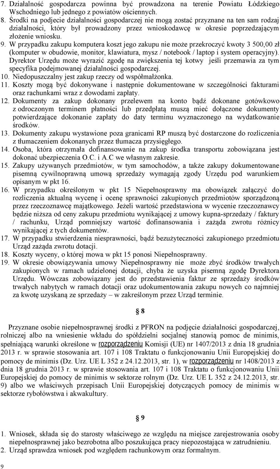 W przypadku zakupu komputera koszt jego zakupu nie może przekroczyć kwoty 3 500,00 zł (komputer w obudowie, monitor, klawiatura, mysz / notebook / laptop i system operacyjny).