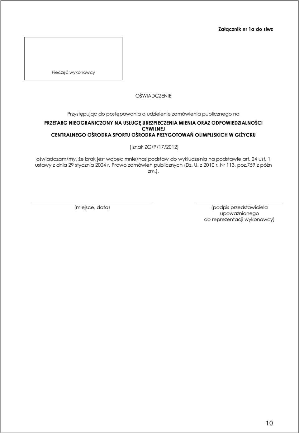 ZG/P/17/2012) oświadczam/my, Ŝe brak jest wobec mnie/nas podstaw do wykluczenia na podstawie art. 24 ust. 1 ustawy z dnia 29 stycznia 2004 r.